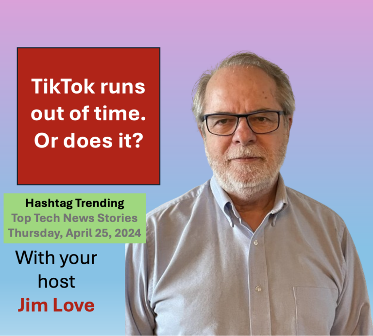 Times up for TikTok. Or is it? Hashtag Trending for Thursday April 25, 2024